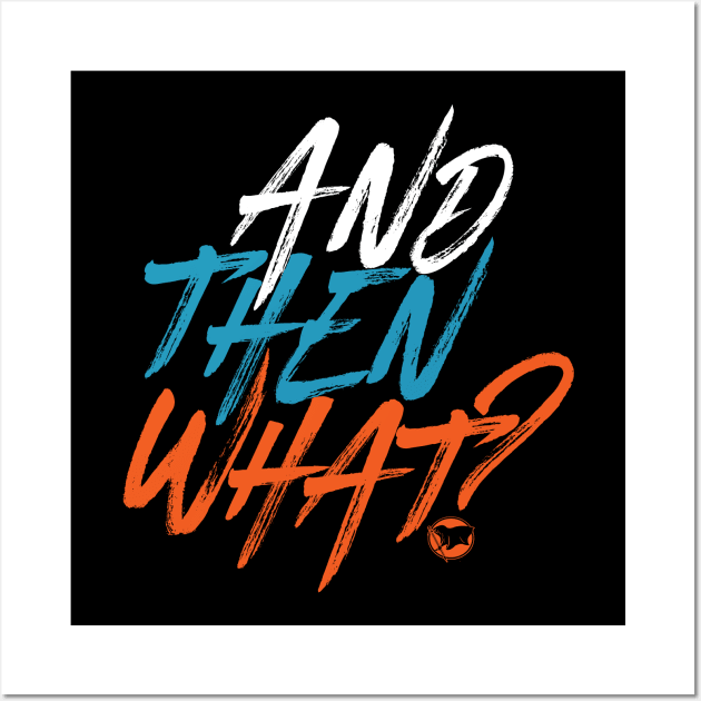 And then what? Wall Art by RebelAnthem